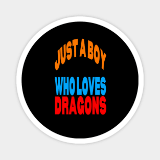 Just a boy who loves dragons Magnet